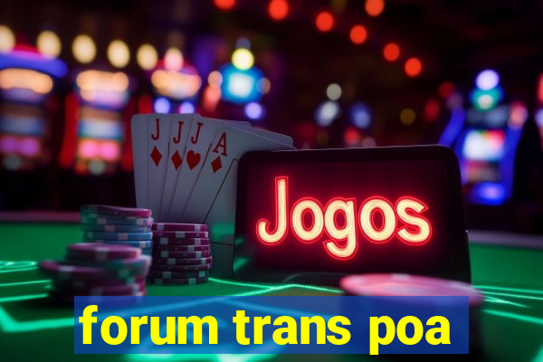 forum trans poa